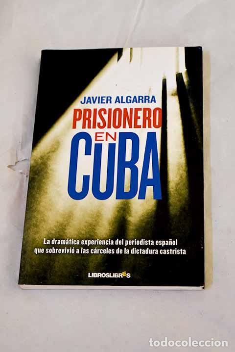 Libros: Prisionero en Cuba: la dram&aacute;tica experiencia del periodista espa&ntilde;ol que sobrevivi&oacute; a las ...