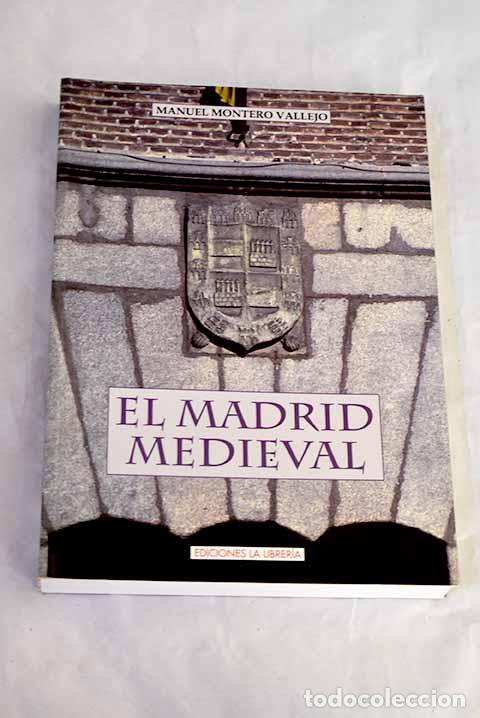 Libros: El Madrid medieval: Montero Vallejo, Manuel.- Montero Vallejo, Manuel