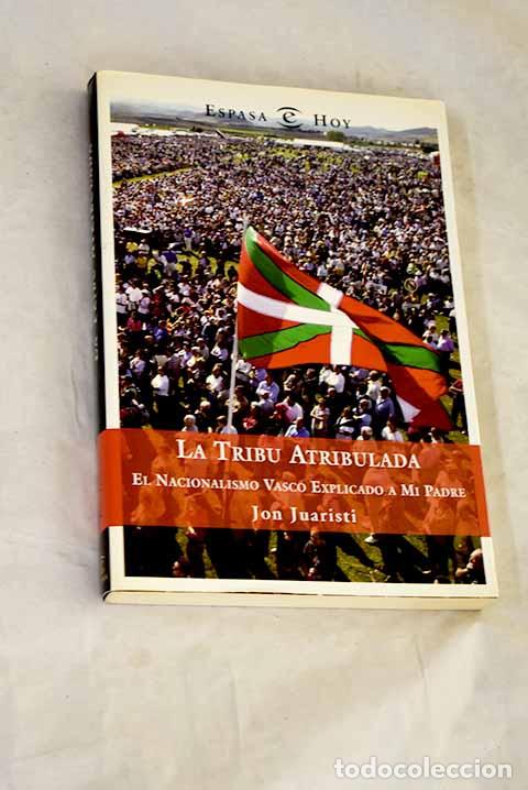 Libros: La tribu atribulada: el nacionalismo vasco explicado a mi padre.- Juaristi, Jon
