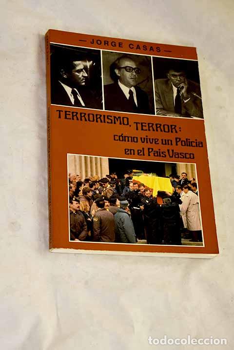 Libros: Terrorismo, Terror: como vive un polic&iacute;a en el Pa&iacute;s Vasco.- Casas, Jorge