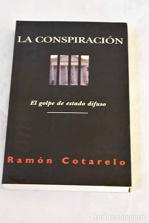 Libros: La conspiraci&oacute;n: el golpe de estado difuso.- Cotarelo, Ram&oacute;n