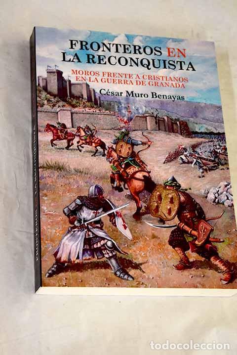 Libri di seconda mano: Fronteros en la Reconquista: moros frente a cristianos en la Guerra de Granada.- Muro Benayas, C&eacute;sar