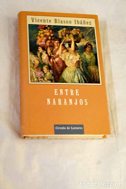 Livres: Entre naranjos: Blasco Ib&aacute;&ntilde;ez, Vicente.- Blasco Ib&aacute;&ntilde;ez, Vicente