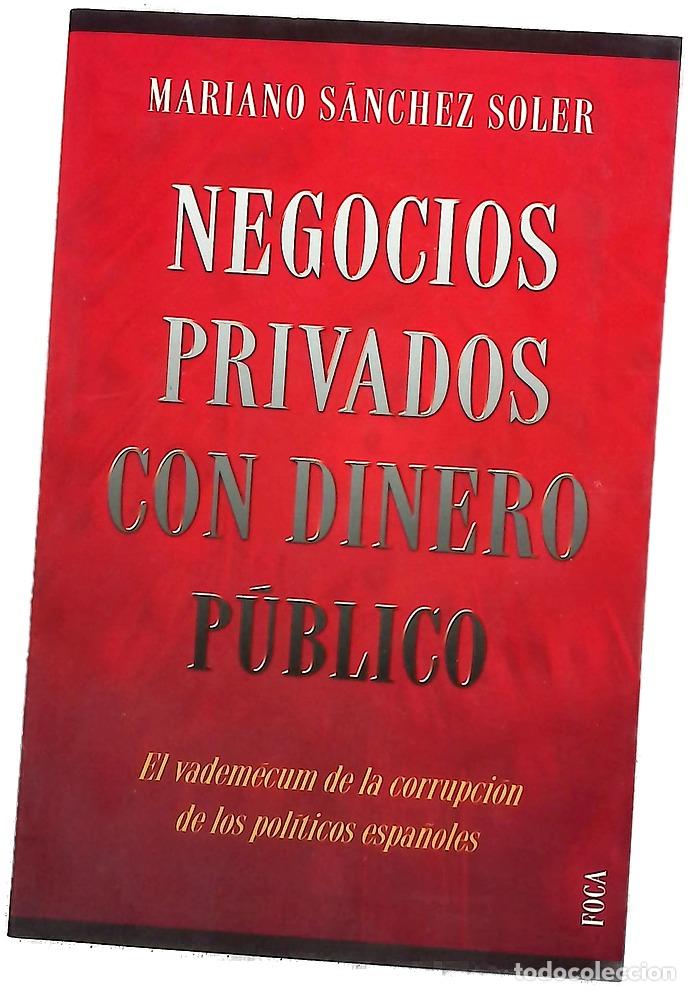 Libros: Negocios privados con dinero p&uacute;blico el vadem&eacute;cum de la corrupci&oacute;n de los pol&iacute;ticos espa&ntilde;oles