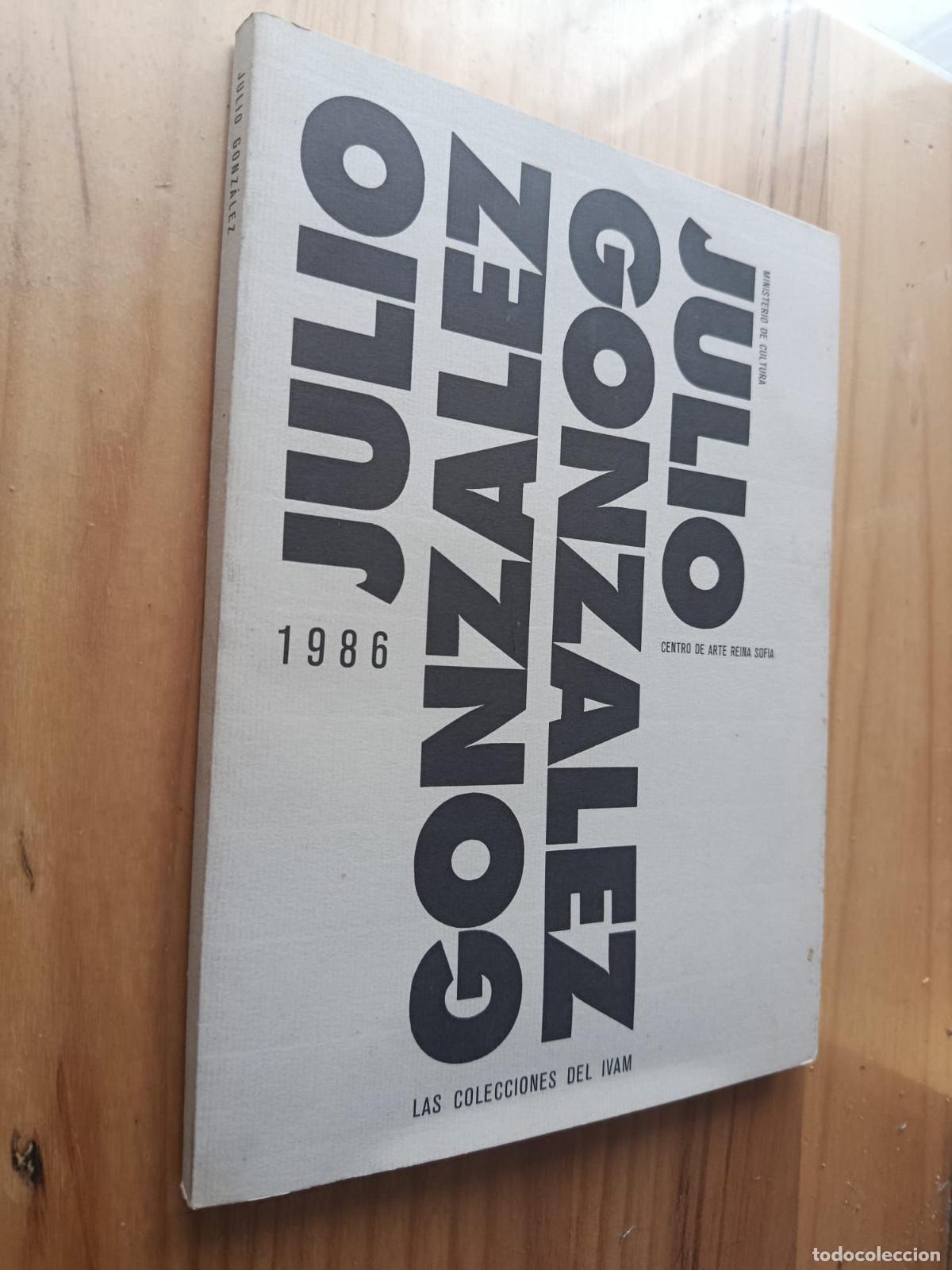 Libros: JULIO GONZALEZ 1986 CATALOGO DE LA EXPOSICION EN EL REINA SOFIA - VVAA