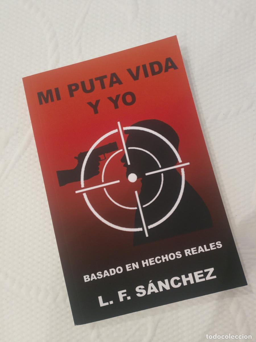 Libros: MI PUTA VIDA Y YO BASADO EN HECHOS REALES L F SANCHEZ - Foto 1