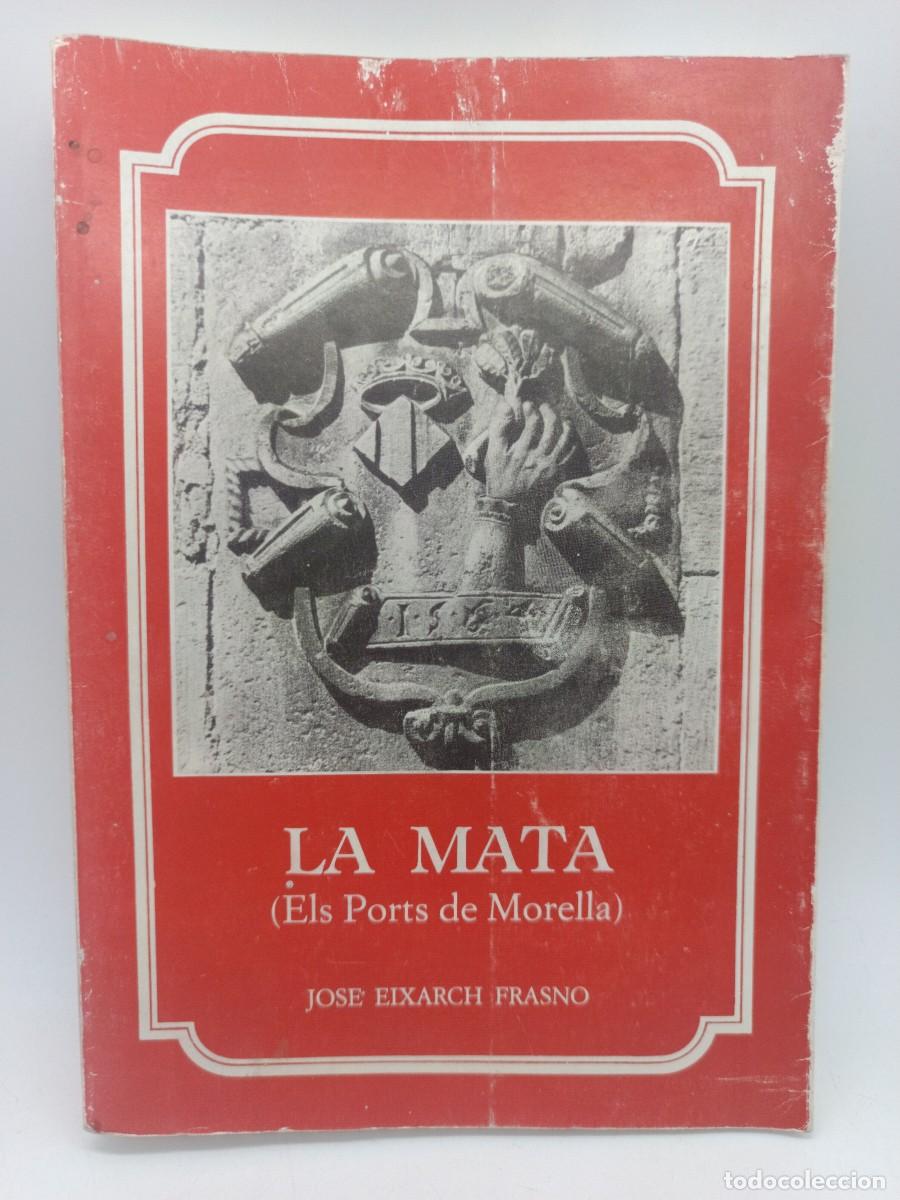 Libros: LA MATA(ELS PORTS DE MORELLA) JOSE EIXARCH FRASNO