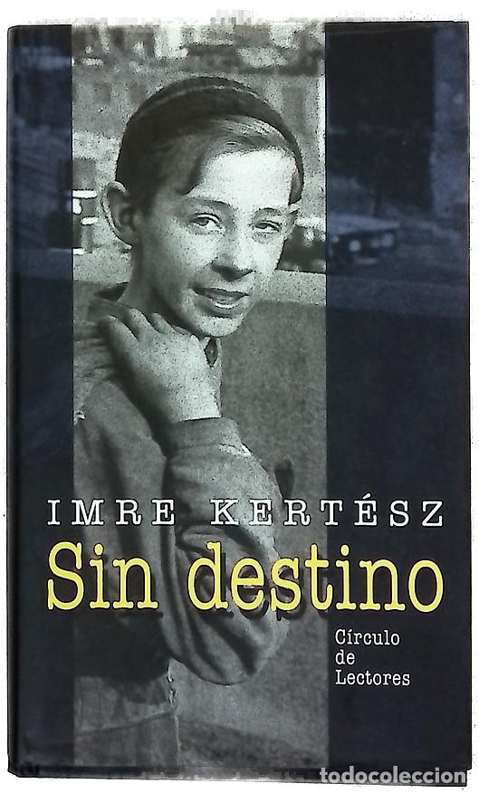 Libros: Sin destino - Kert&eacute;sz, Imre