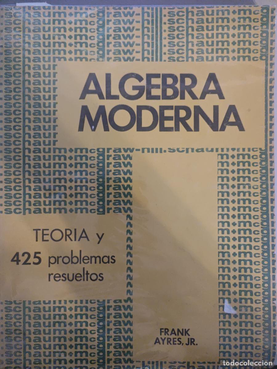 Libros: &Aacute;lgebra moderna teor&iacute;a y 425 problemas resueltos. - Frank Ayres, JR. TDK890