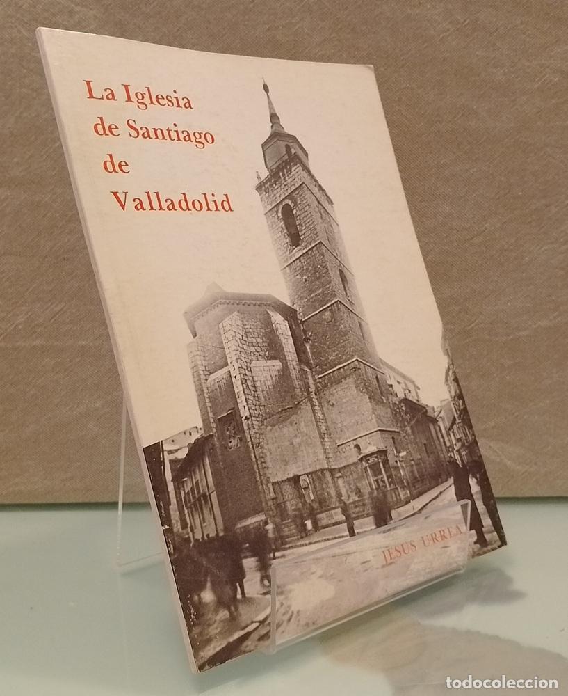 Libros: La Iglesia de Santiago de Valladolid - Jes&uacute;s Urrea