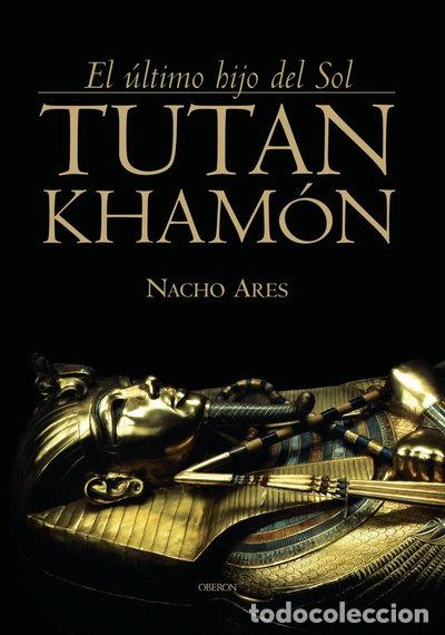 Libros: Tutankhamon: El &uacute;ltimo hijo del sol- 9788496052147