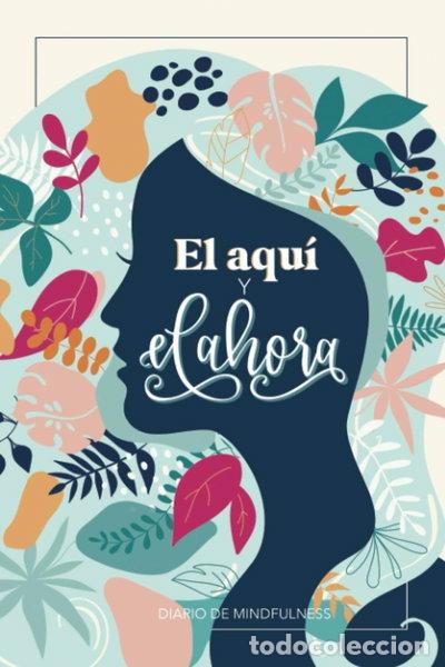 Libros: El aqu&iacute; y el ahora - Diario de mindfulness- 9781646084890
