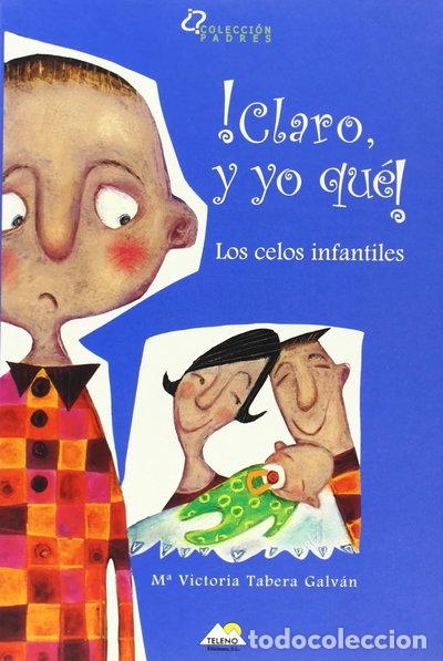 Libros: &iexcl;Claro, y yo qu&eacute;!: Los celos infantiles- 9788493184940