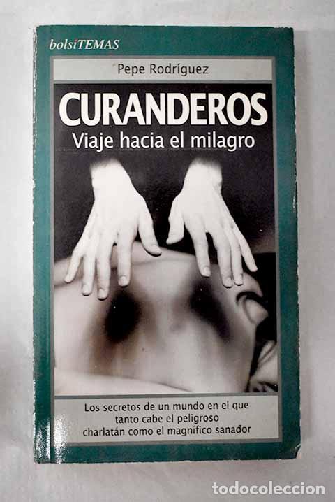 Libros: Curanderos: viaje hacia el milagro.- Rodr&iacute;guez, Pepe