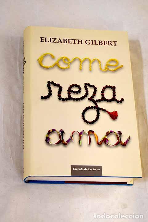books: Come, reza, ama: Gilbert, Elizabeth.- Gilbert, Elizabeth