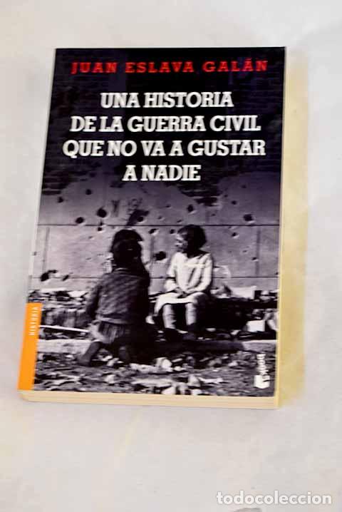 Livres: Una historia de la Guerra Civil que no va a gustar a nadie.- Eslava Gal&aacute;n, Juan
