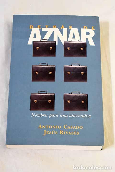 B&uuml;cher: Detr&aacute;s de Aznar: nombres para una alternativa.- Casado, Antonio