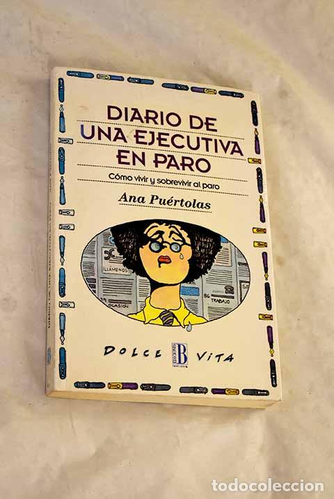 books: Diario de una ejecutiva en paro : c&oacute;mo vivir y sobrevivir al paro.- Pu&eacute;rtolas, Ana