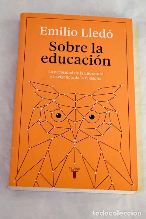 books: Sobre la educaci&oacute;n: la necesidad de la literatura y la vigencia de la filosof&iacute;a.- Lled&oacute;, Emilio