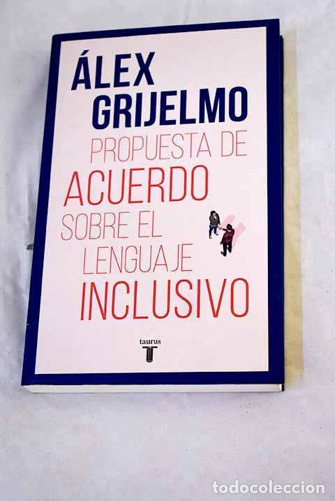 books: Propuesta de acuerdo sobre el lenguaje inclusivo.- Grijelmo, &Aacute;lex