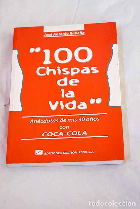 books: Cien chispas de la vida: an&eacute;cdotas de mis treinta a&ntilde;os con Coca-Cola.- Rabella, Jos&eacute; Antonio