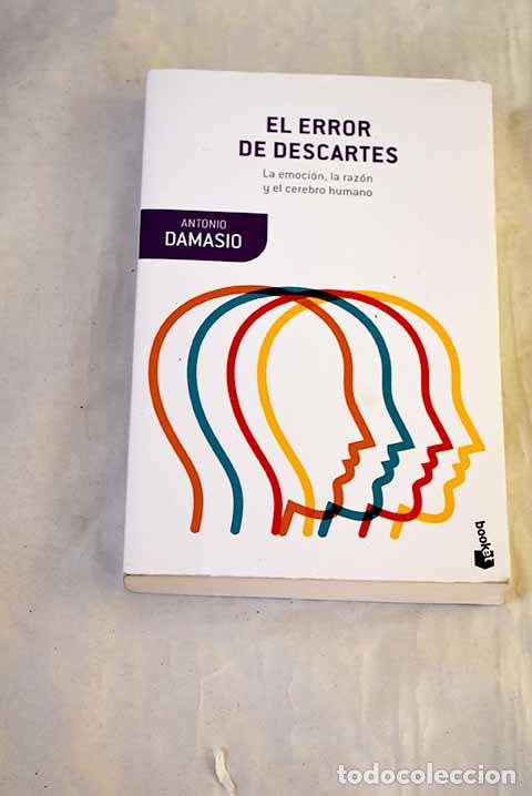 Livres: El error de Descartes: la emoci&oacute;n, la raz&oacute;n y el cerebro humano.- Dam&aacute;sio, Ant&oacute;nio