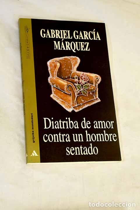 Livres: Diatriba de amor contra un hombre sentado.- Garc&iacute;a M&aacute;rquez, Gabriel