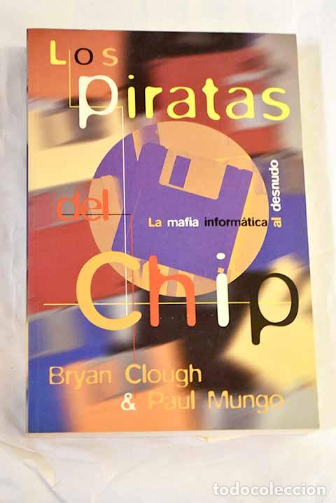 Libros: Los piratas del chip: la mafia inform&aacute;tica al desnudo.- Clough, Bryan
