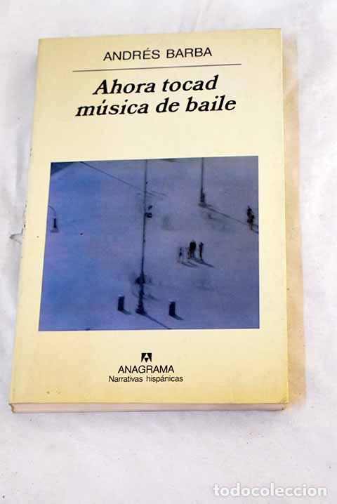 Libros: Ahora tocad m&uacute;sica de baile.- Barba, Andr&eacute;s
