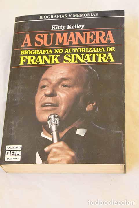Libros: A su manera: biograf&iacute;a no autorizada de Frank Sinatra.- Kelley, Kitty