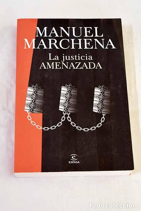 Libros: La justicia amenazada: retos del derecho en una sociedad en conflicto.- Marchena G&oacute;mez, Manuel