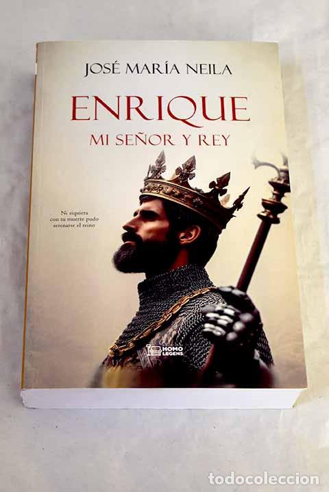 Libros: Enrique, mi Se&ntilde;or y Rey: Enrique IV de Castilla, el Impotente.- Neila Neila, Jos&eacute; Mar&iacute;a