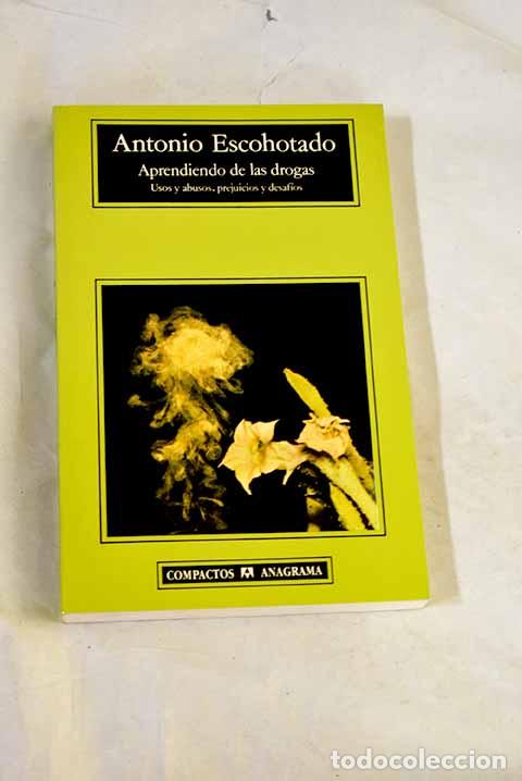 Libros: Aprendiendo de las drogas: usos y abusos, prejuicios y desaf&iacute;os.- Escohotado, Antonio