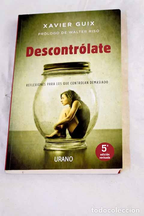 Libros: Descontr&oacute;late: reflexiones para los que controlan demasiado.- Guix, Xavier