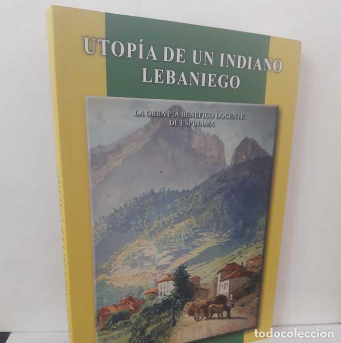 B&uuml;cher: UTOP&Iacute;A DE UN INDIANO LEBANIEGO. LA OBRA P&Iacute;A BEN&Eacute;FICO OCENTE DE ESPINAMA - PRELLEZO GARC&Iacute;A, JOS&Eacute; MANU