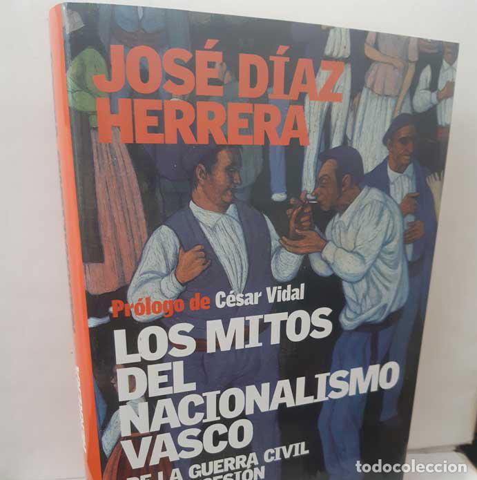 B&uuml;cher: LOS MITOS DEL NACIONALISMO VASCO, DE LA GUERRA CIVIL A LA SECESI&Oacute;N - D&Iacute;AZ HERRERA, JOS&Eacute;