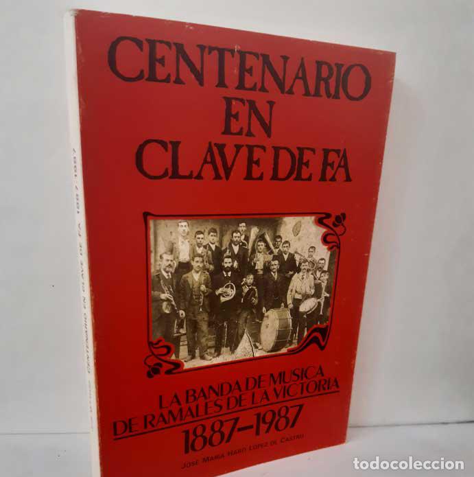 B&uuml;cher: CENTENARIO EN CLAVE DE FA, LA BANDA DE M&Uacute;SICA DE RAMALES DE LA VICTORIA 1887-1987 - HARO L&Oacute;PEZ DE CA