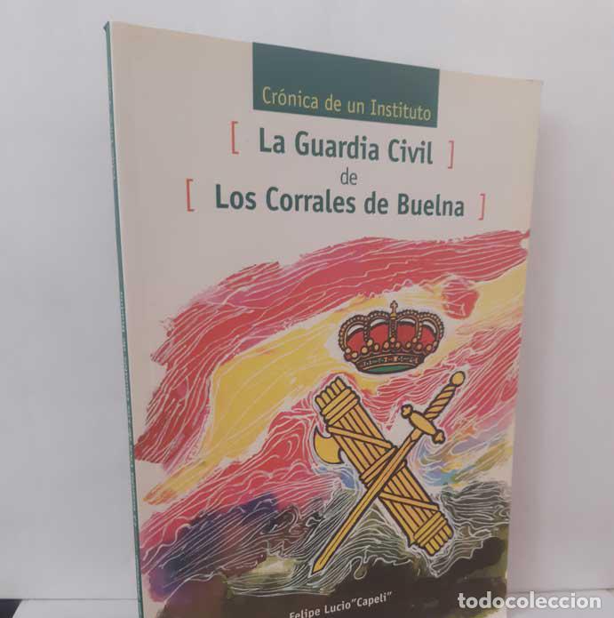 Livres: CR&Oacute;NICA DE UN INSTITUTO, LA GUARDIA CIVIL DE LOS CORRALES DE BUELNA - LUCIO, FELIPE (CAPELI)
