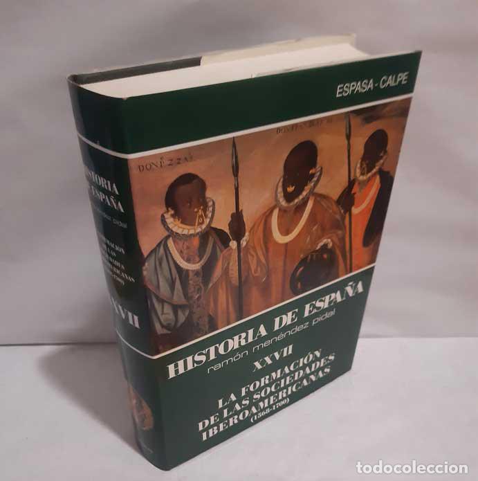 Livres: HISTORIA DE ESPA&Ntilde;A MEN&Eacute;NDEZ PIDAL XXVII: LA FORMACI&Oacute;N DE LAS SOCIEDADES IBEROAMERICANAS (1568-1700)