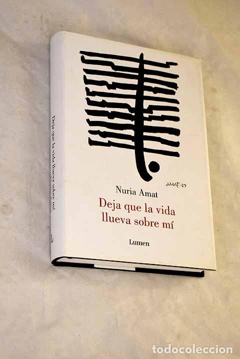 Libros: Deja que la vida llueva sobre m&iacute;.- Amat, N&uacute;ria