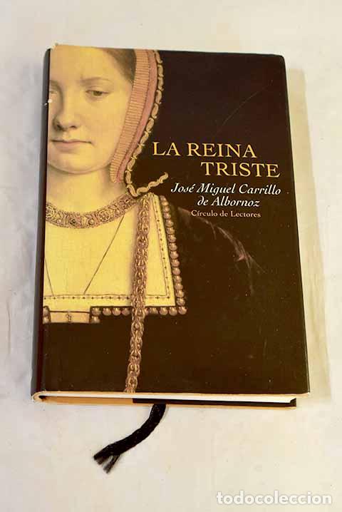 B&uuml;cher: La reina triste: Carrillo de Albornoz, Jos&eacute; Miguel.- Carrillo de Albornoz, Jos&eacute; Miguel