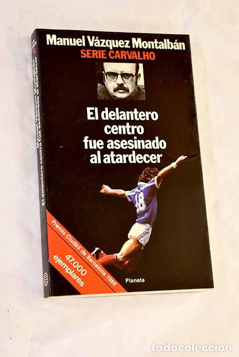 Libros: El delantero centro fue asesinado al atardecer.- V&aacute;zquez Montalb&aacute;n, Manuel