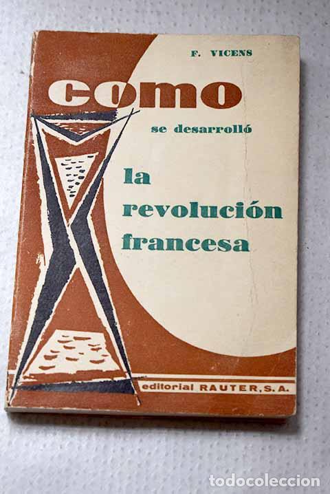 Livres: C&oacute;mo se desarroll&oacute; la Revoluci&oacute;n Francesa.- Vicens, Francesc