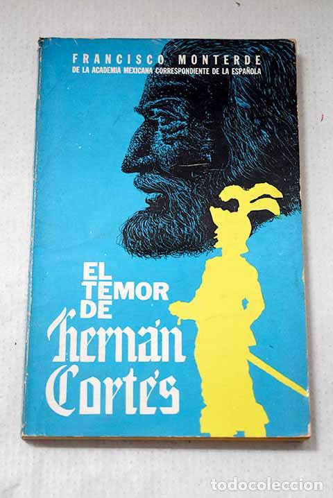 Livres: El temor de Hern&aacute;n Cort&eacute;s y otras narraciones de la Nueva Espa&ntilde;a.- Monterde, Francisco