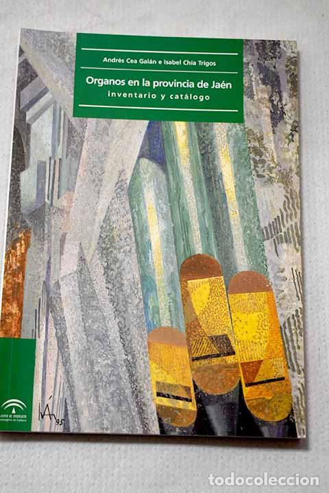 Livres: &Oacute;rganos en la provincia de Ja&eacute;n: inventario y cat&aacute;logo.- Cea, Andr&eacute;s