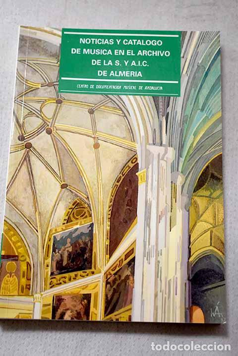 Livros em segunda m&atilde;o: Noticias y cat&aacute;logo de m&uacute;sica en el Archivo de la S. y A.I.C. de Almer&iacute;a.- L&oacute;pez Mart&iacute;n, Juan