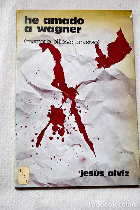 Libros: He amado a Wagner: (memoria biliosa: anverso).- Alviz, Jes&uacute;s