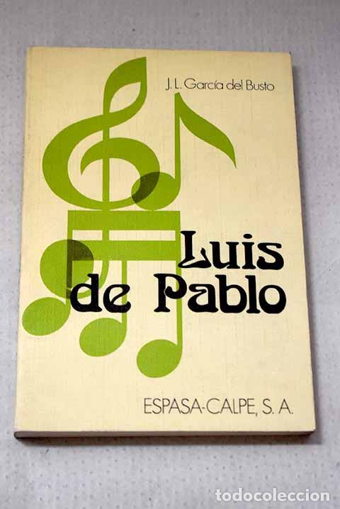 Livres: Luis de Pablo: Garc&iacute;a del Busto, Jos&eacute; Luis.- Garc&iacute;a del Busto, Jos&eacute; Luis