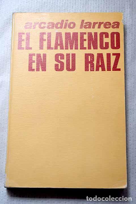 Livres: El flamenco en su ra&iacute;z.- Larrea Palac&iacute;n, Arcadio de