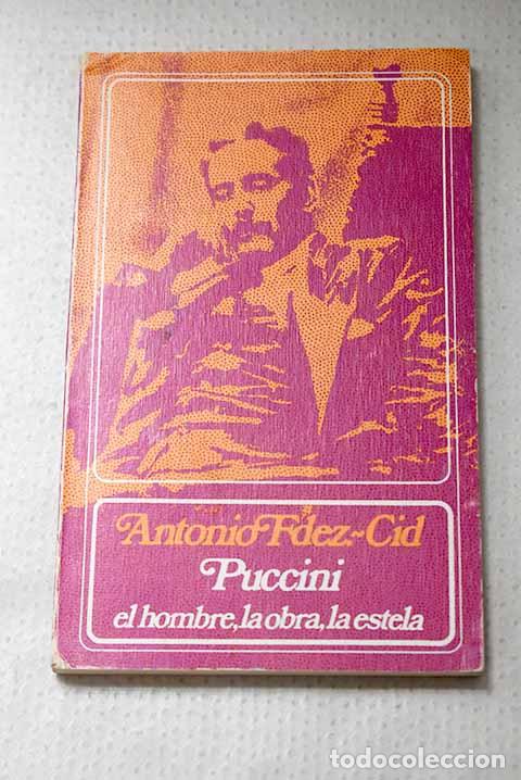 Livres: Puccini. El hombre, la obra, la estela.- Fern&aacute;ndez-Cid, Antonio